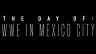 WWE Day Of: Mexico City 01/09/2020 Dailymotion